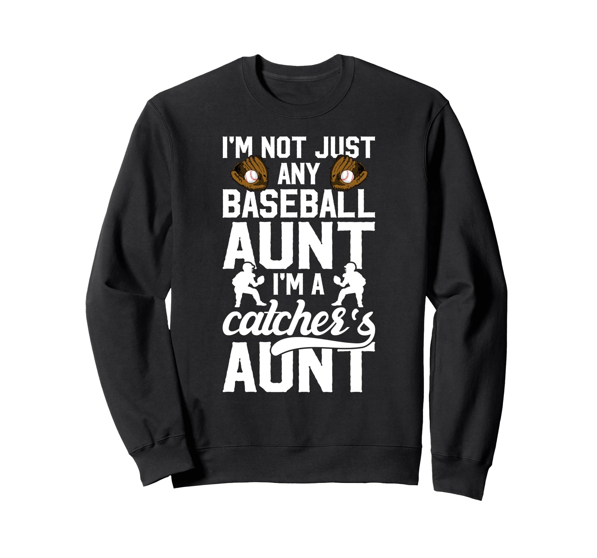 Im Baseball Catcher Aunt Baseball Sweatshirt - Custom Art Print for Adults - T-Shirt, Sweatshirt, Hoodie