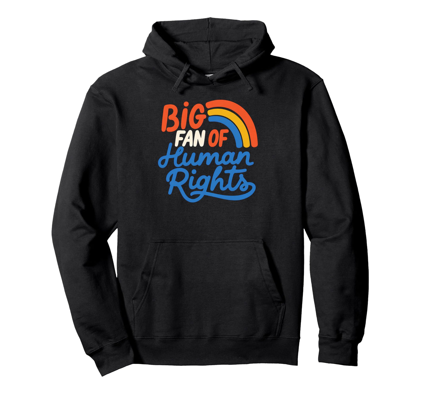 Big Fan Human Rights Rainbow Hoodie - Custom Art Print Men Women - T-Shirt, Sweatshirt, Hoodie