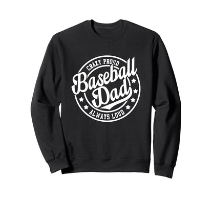 Baseball Dad Crazy Proud Sweatshirt - Casual Everyday Wear for Adults - T-Shirt, Sweatshirt, Hoodie