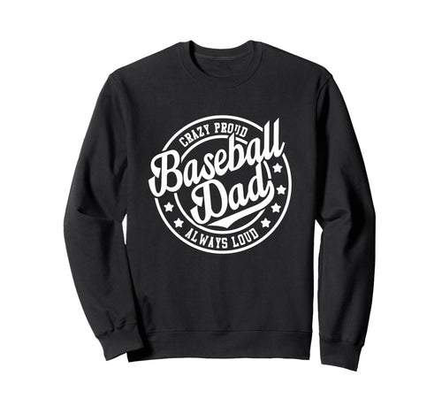 Baseball Dad Crazy Proud Sweatshirt - Casual Everyday Wear for Adults - T-Shirt, Sweatshirt, Hoodie