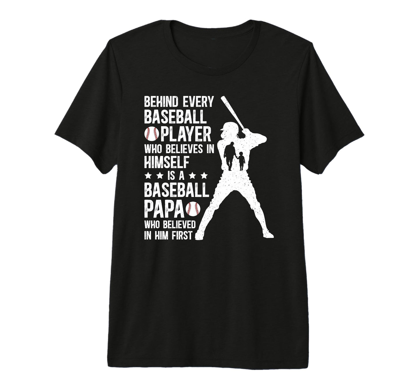 Mens Baseball Papa Who Believed Papa T-Shirt - Custom Art Print Unisex - T-Shirt, Sweatshirt, Hoodie