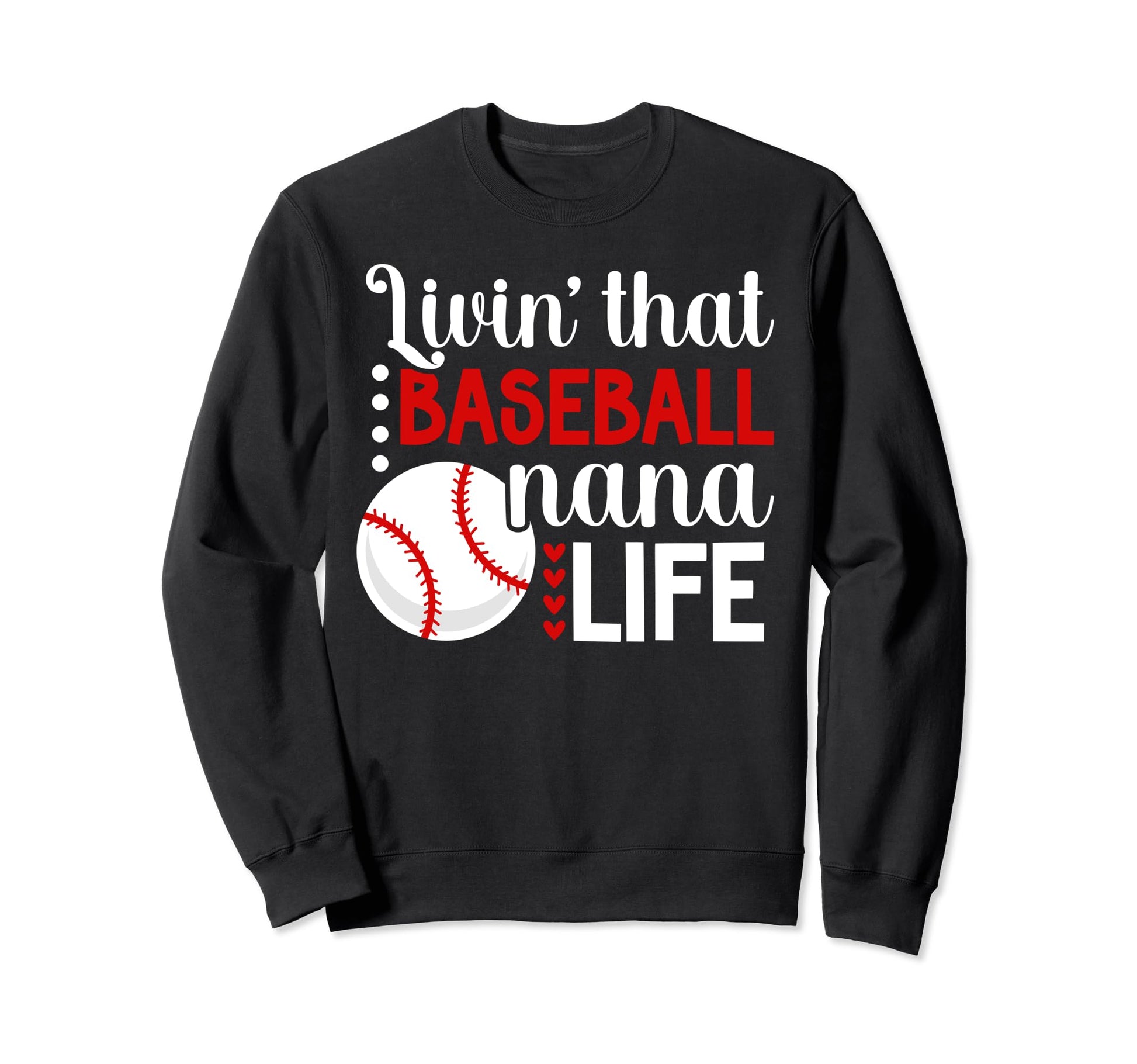 Livin That Baseball Nana Life Sweatshirt - Streetwear Style for Adults - T-Shirt, Sweatshirt, Hoodie