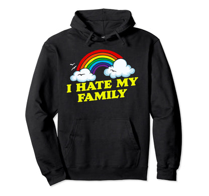 I Hate My Family Funny Rainbow Hoodie - Custom Art Print for Adults - T-Shirt, Sweatshirt, Hoodie