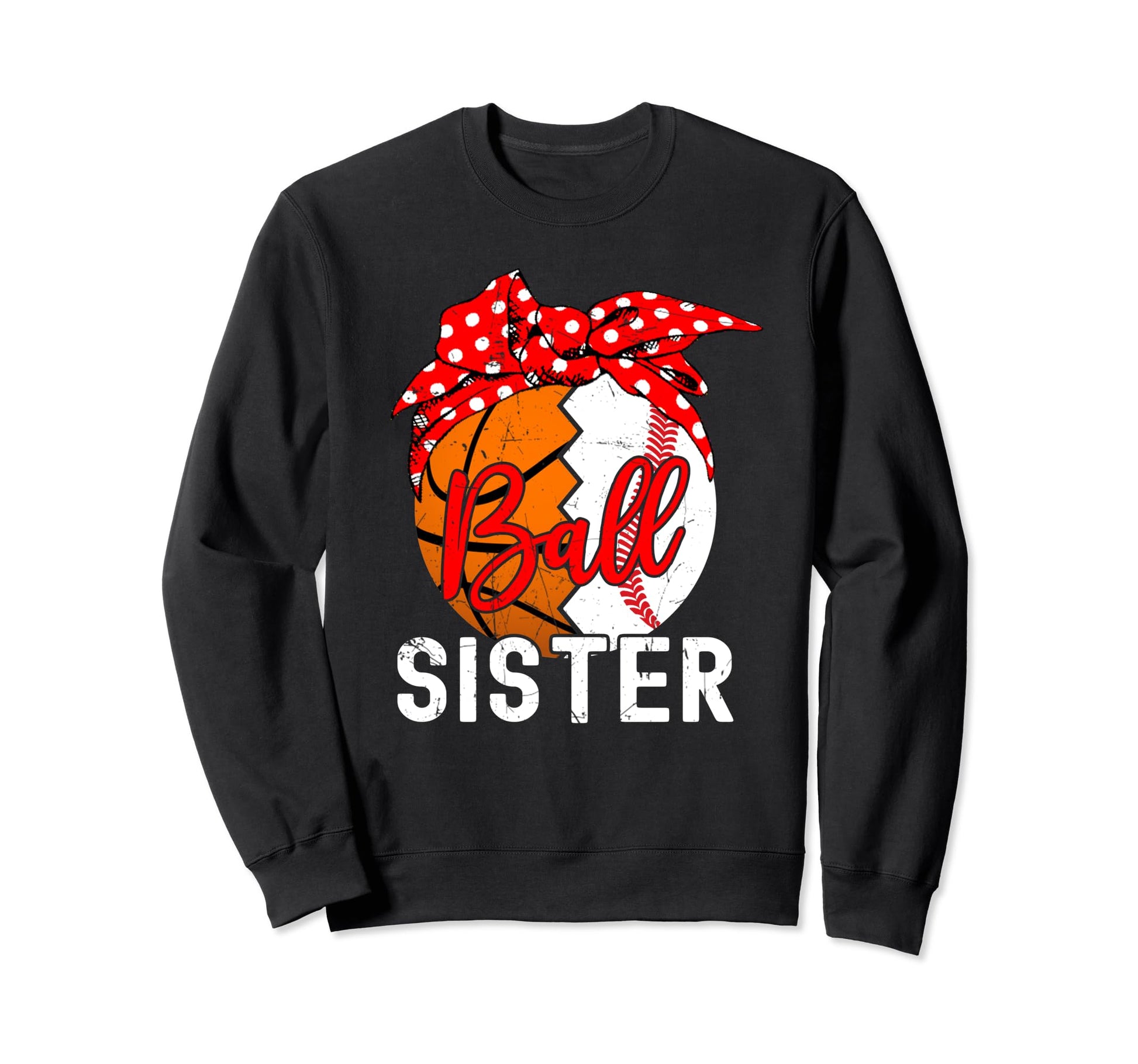 Funny Ball Sister Basketball Sweatshirt - Custom Art Print Men Women - T-Shirt, Sweatshirt, Hoodie