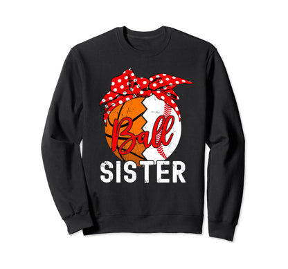 Funny Ball Sister Basketball Sweatshirt - Custom Art Print Men Women - T-Shirt, Sweatshirt, Hoodie