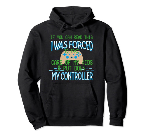 If You Can Read This I Was Forced To Put Hoodie - Unique Graphic Men Women - T-Shirt, Sweatshirt, Hoodie