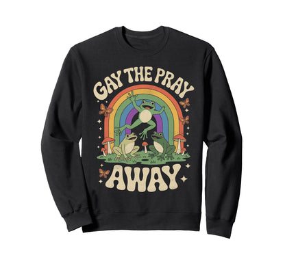 Gay Pray Away Frogs Funny Sweatshirt - Casual Everyday Wear for Adults - T-Shirt, Sweatshirt, Hoodie