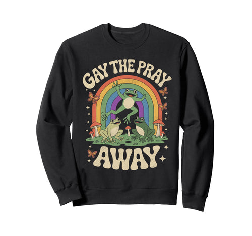 Gay Pray Away Frogs Funny Sweatshirt - Casual Everyday Wear for Adults - T-Shirt, Sweatshirt, Hoodie