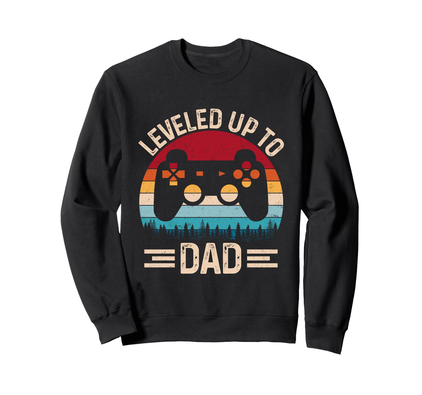 Leveled Up To Dad Video Game Sweatshirt - Fun Novelty Design Men Women - T-Shirt, Sweatshirt, Hoodie