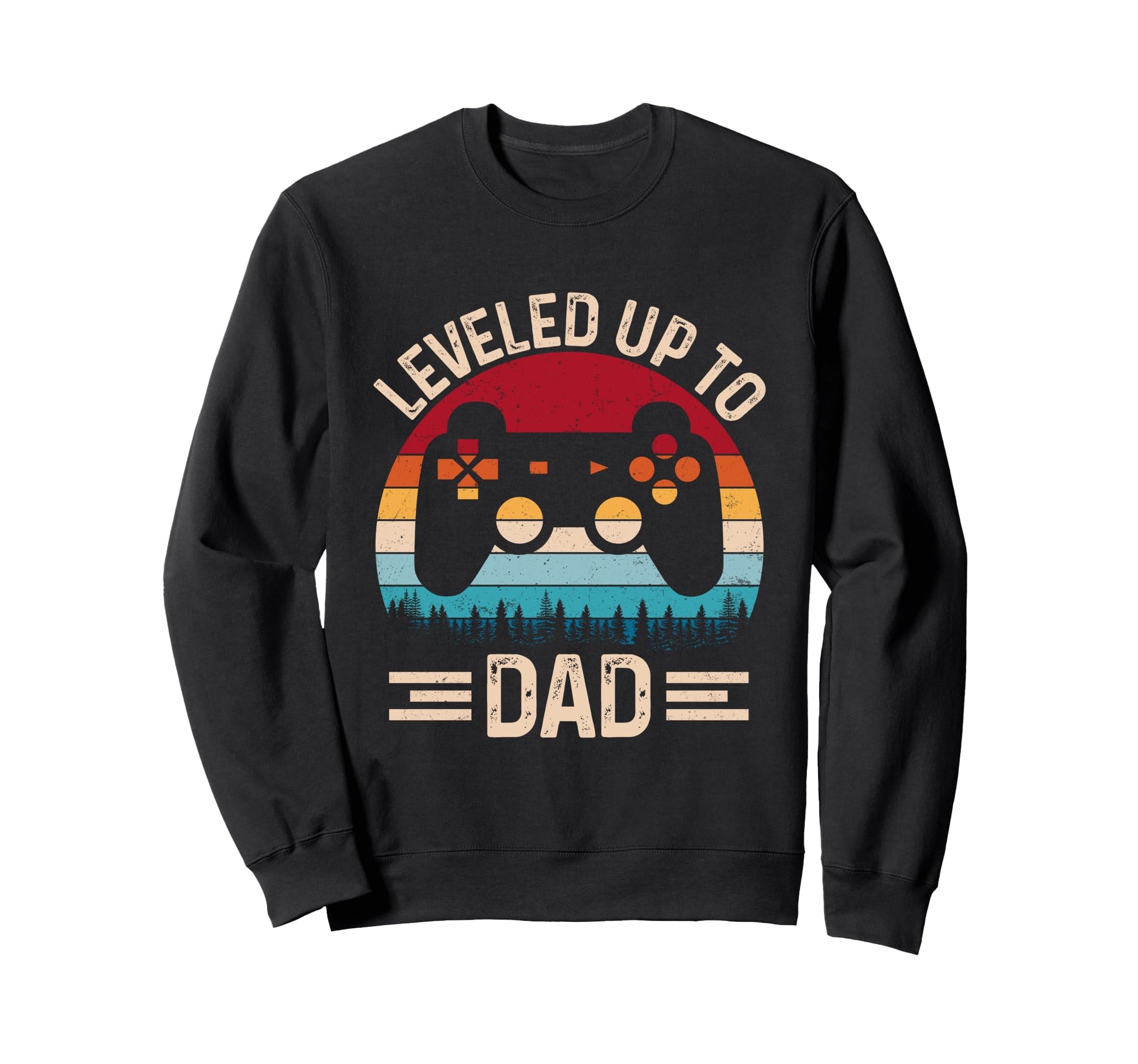 Leveled Up To Dad Video Game Sweatshirt - Fun Novelty Design Men Women - T-Shirt, Sweatshirt, Hoodie