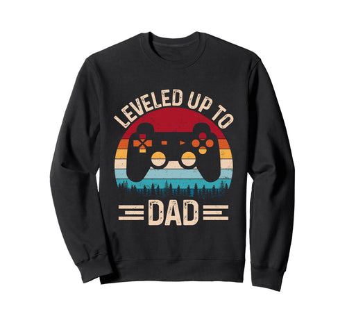 Leveled Up To Dad Video Game Sweatshirt - Fun Novelty Design Men Women - T-Shirt, Sweatshirt, Hoodie