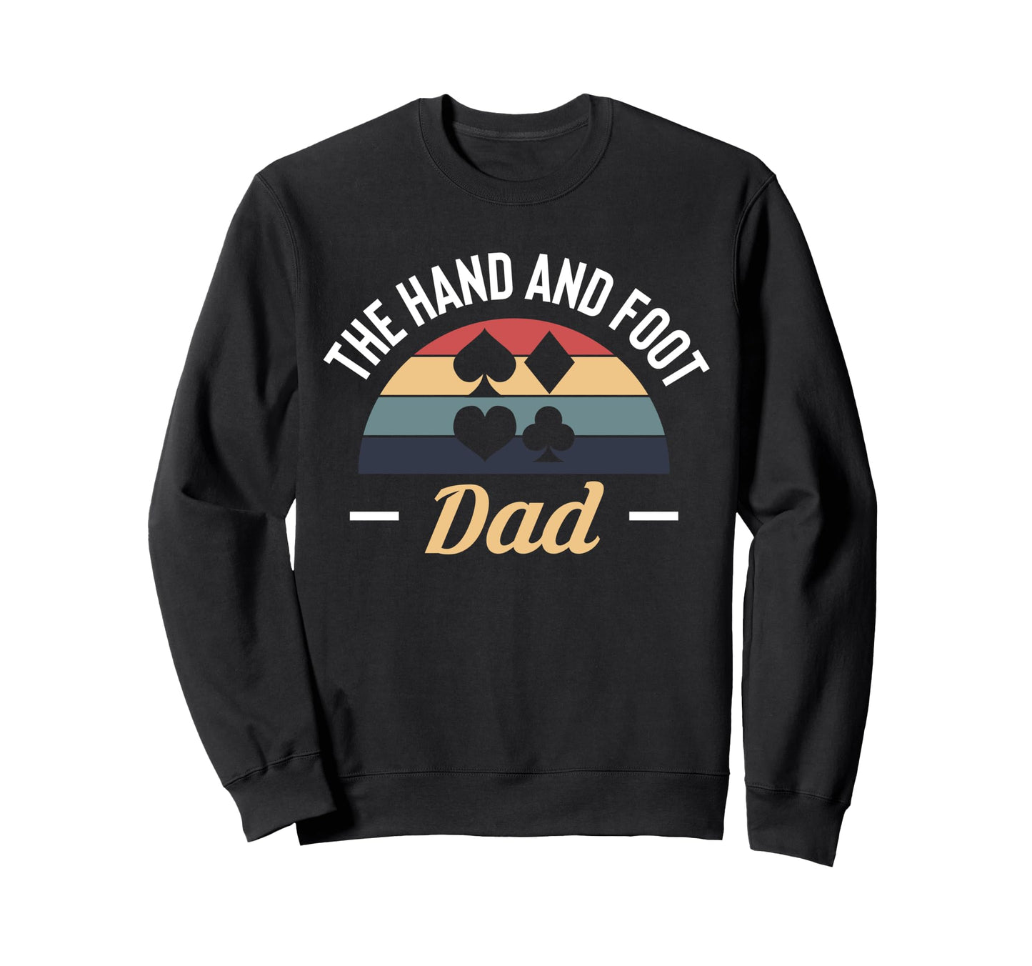 Hand And Foot Dad Card Game Sweatshirt - Streetwear Style for Adults - T-Shirt, Sweatshirt, Hoodie