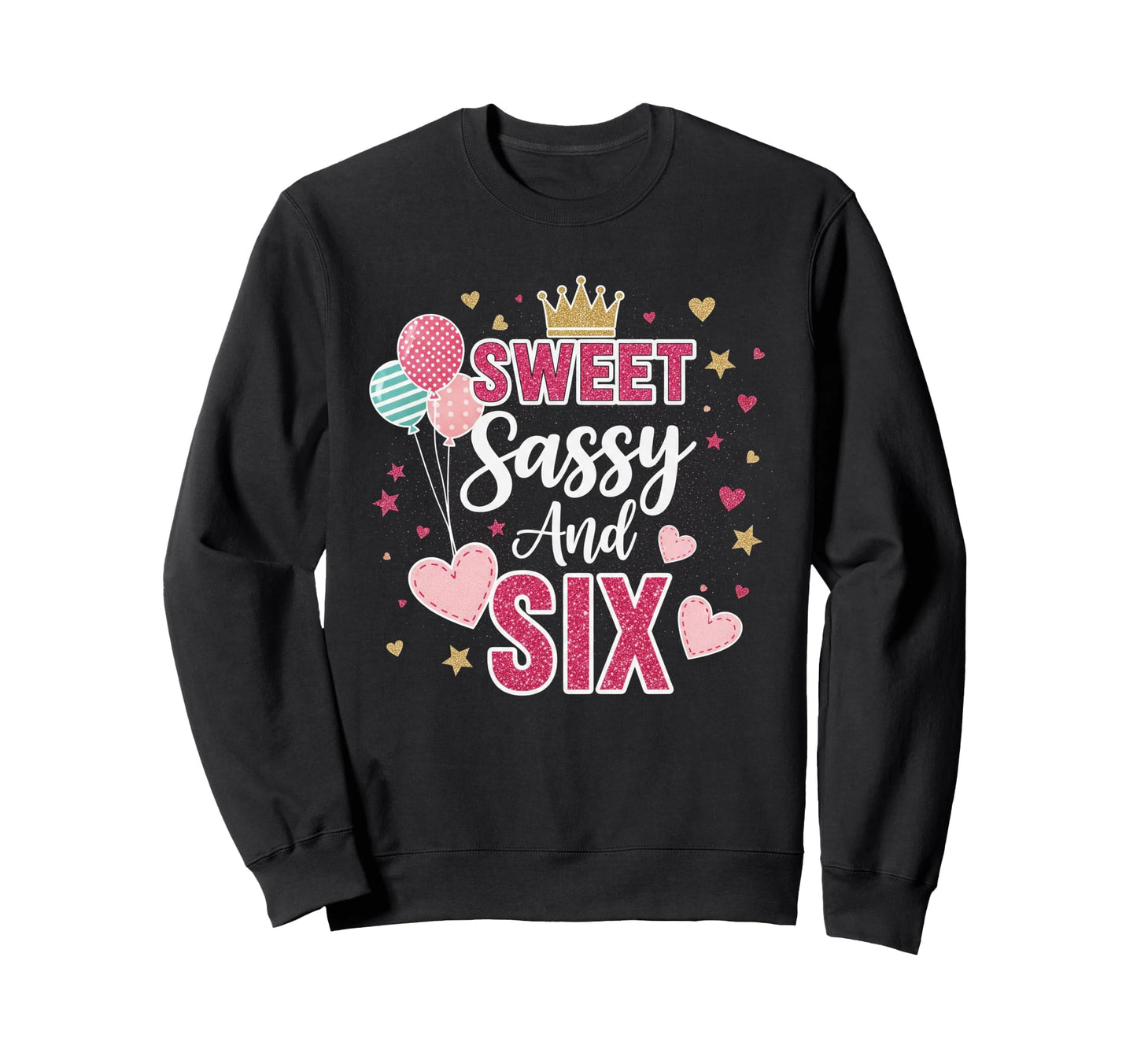 Sweet Sassy And Six Birthday 6 Sweatshirt - Streetwear Style for Adults - T-Shirt, Sweatshirt, Hoodie