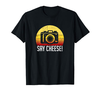 Say Cheese Photographer Camera T-Shirt - Fun Novelty Design Unisex - T-Shirt, Sweatshirt, Hoodie