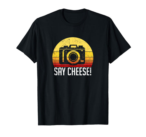 Say Cheese Photographer Camera T-Shirt - Fun Novelty Design Unisex - T-Shirt, Sweatshirt, Hoodie