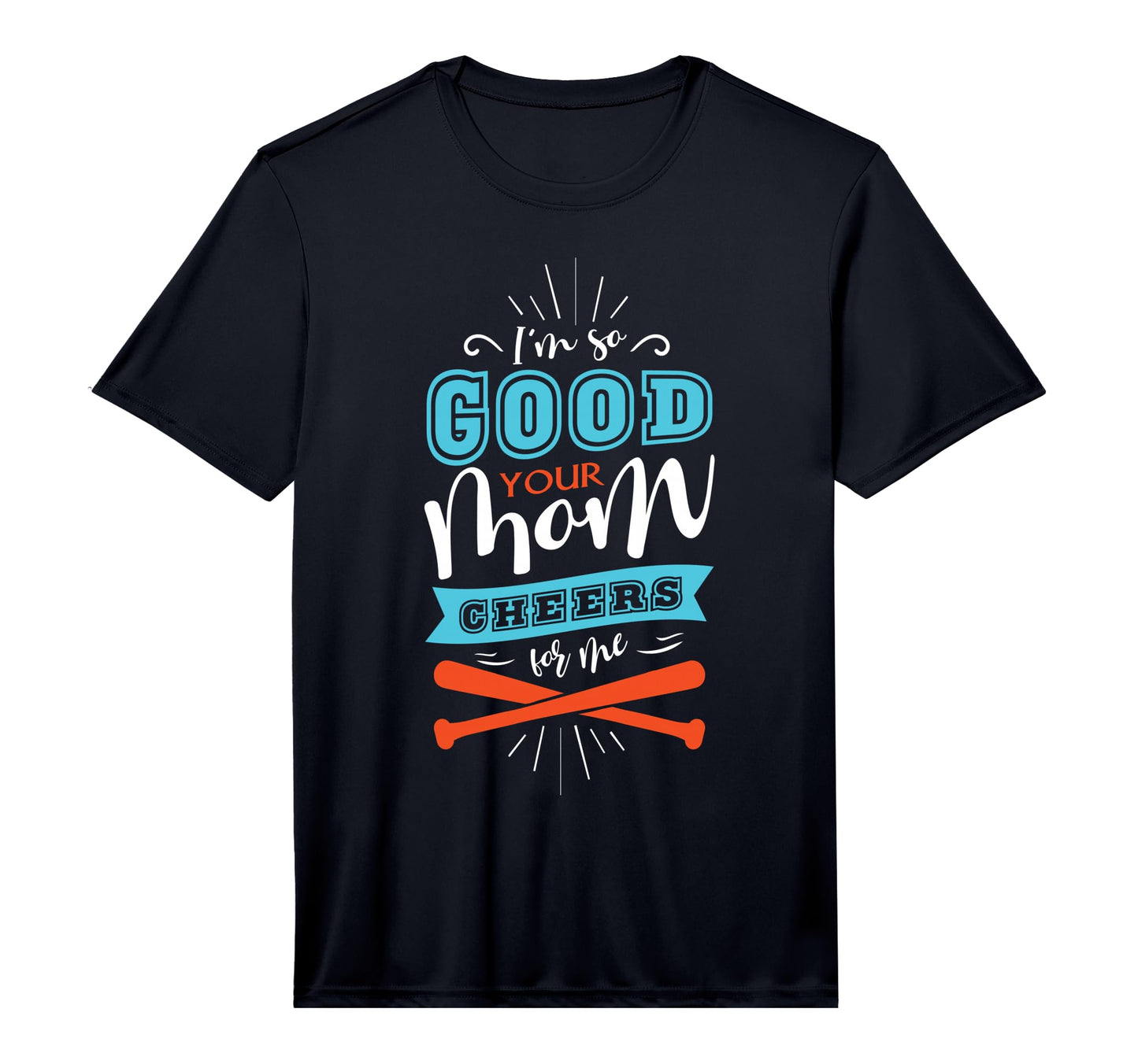 Mens Im So Good Your Mom Cheers Me T-Shirt - Streetwear Style for Adults - T-Shirt, Sweatshirt, Hoodie