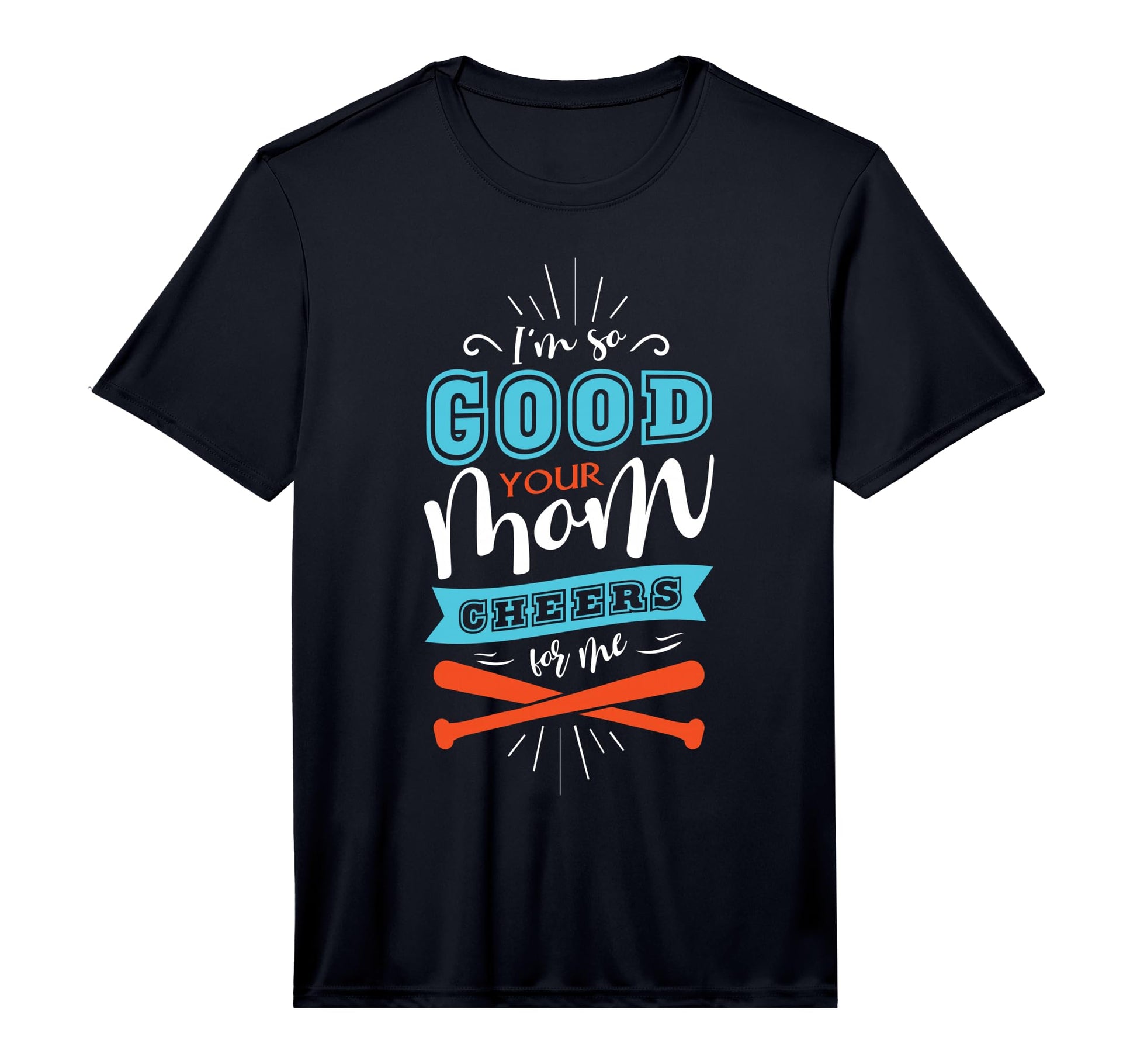 Mens Im So Good Your Mom Cheers Me T-Shirt - Streetwear Style for Adults - T-Shirt, Sweatshirt, Hoodie