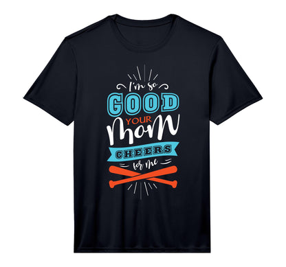 Mens Im So Good Your Mom Cheers Me T-Shirt - Streetwear Style for Adults - T-Shirt, Sweatshirt, Hoodie