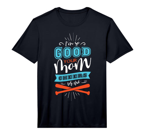 Mens Im So Good Your Mom Cheers Me T-Shirt - Streetwear Style for Adults - T-Shirt, Sweatshirt, Hoodie