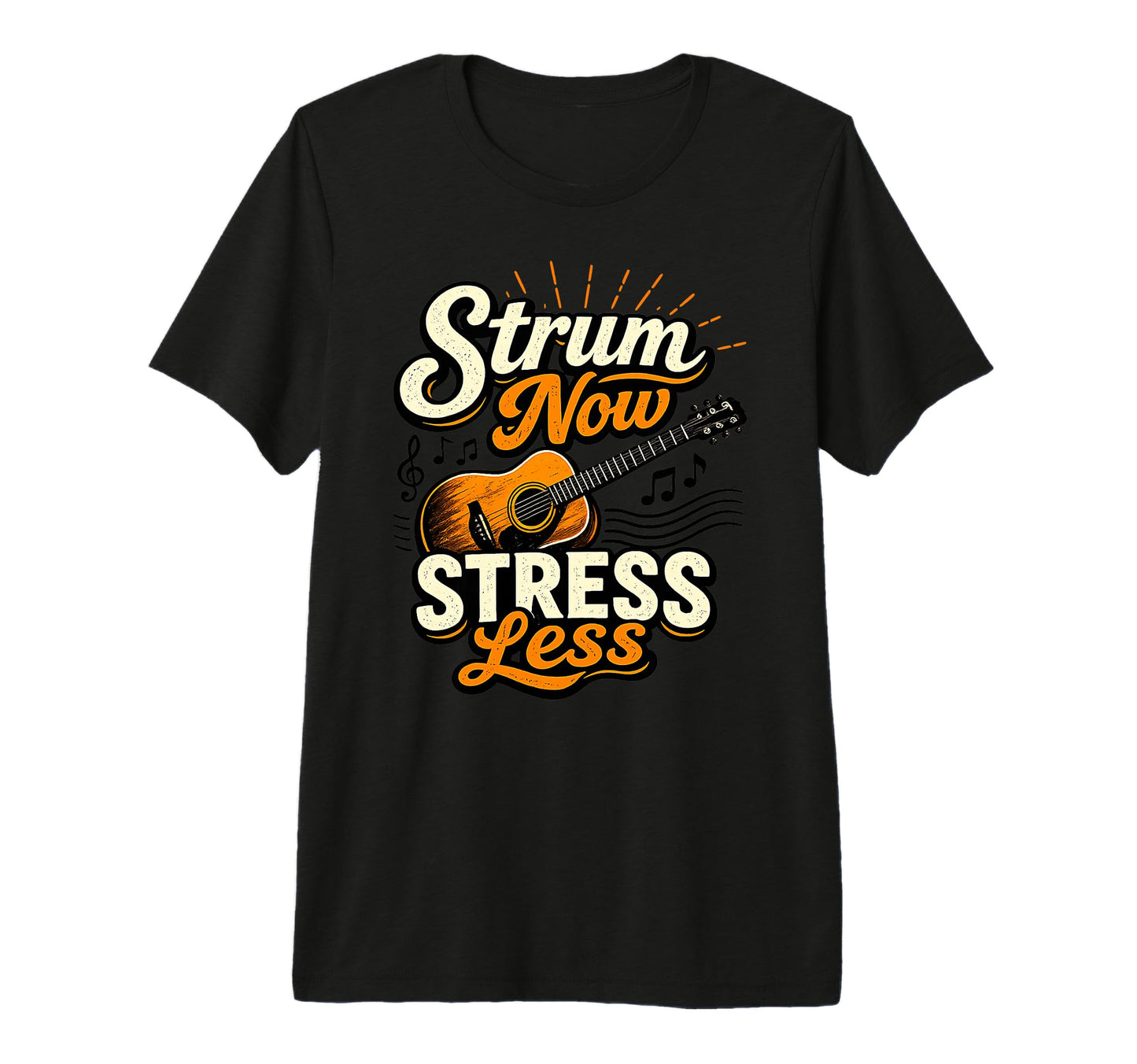 Strum Now Stress Less Guitar Music Relax T-Shirt - Custom Art Print Unisex - T-Shirt, Sweatshirt, Hoodie