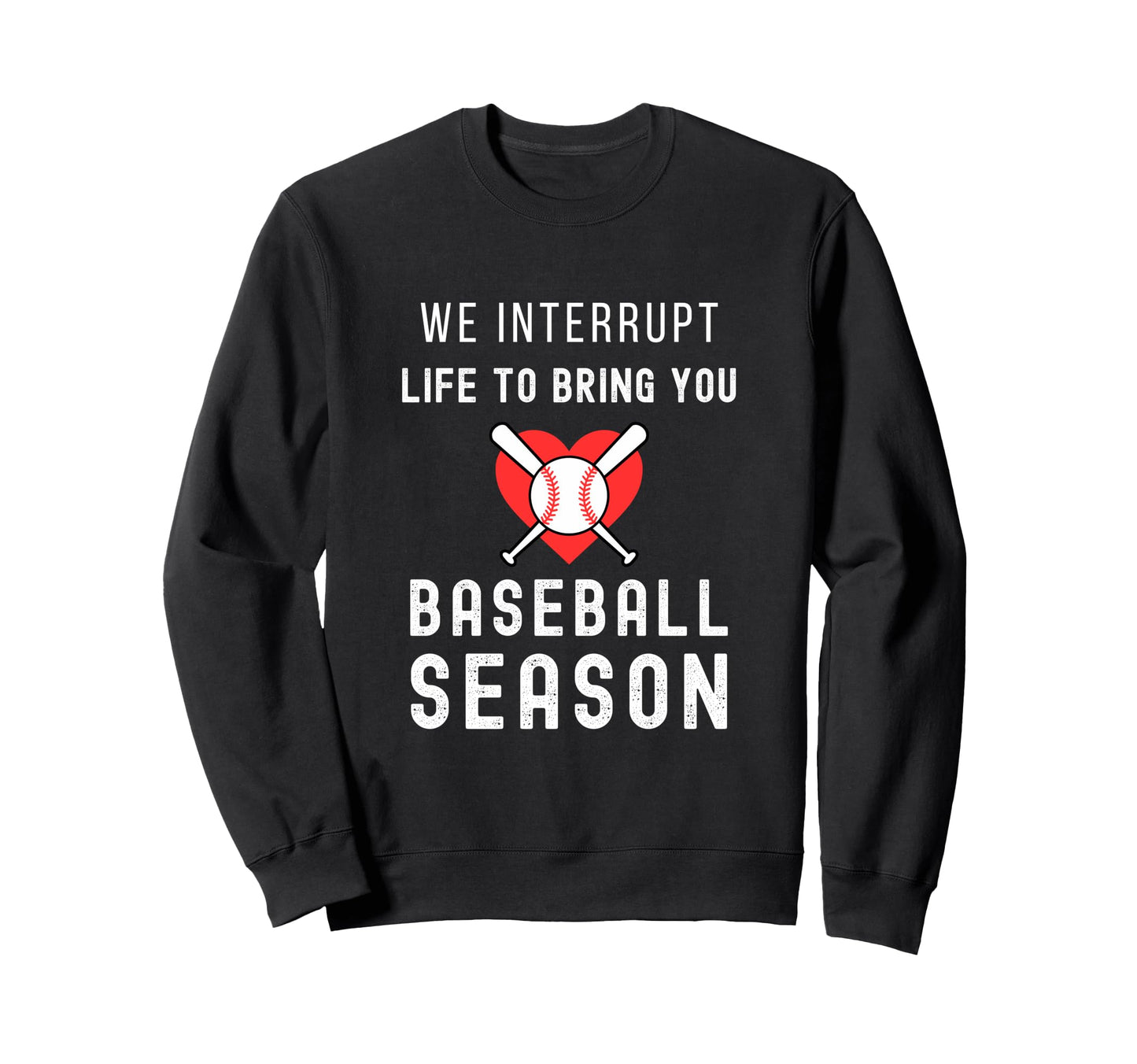 Baseball Mom Life Interrupt Life To Sweatshirt - Trendy Graphic Men Women - T-Shirt, Sweatshirt, Hoodie