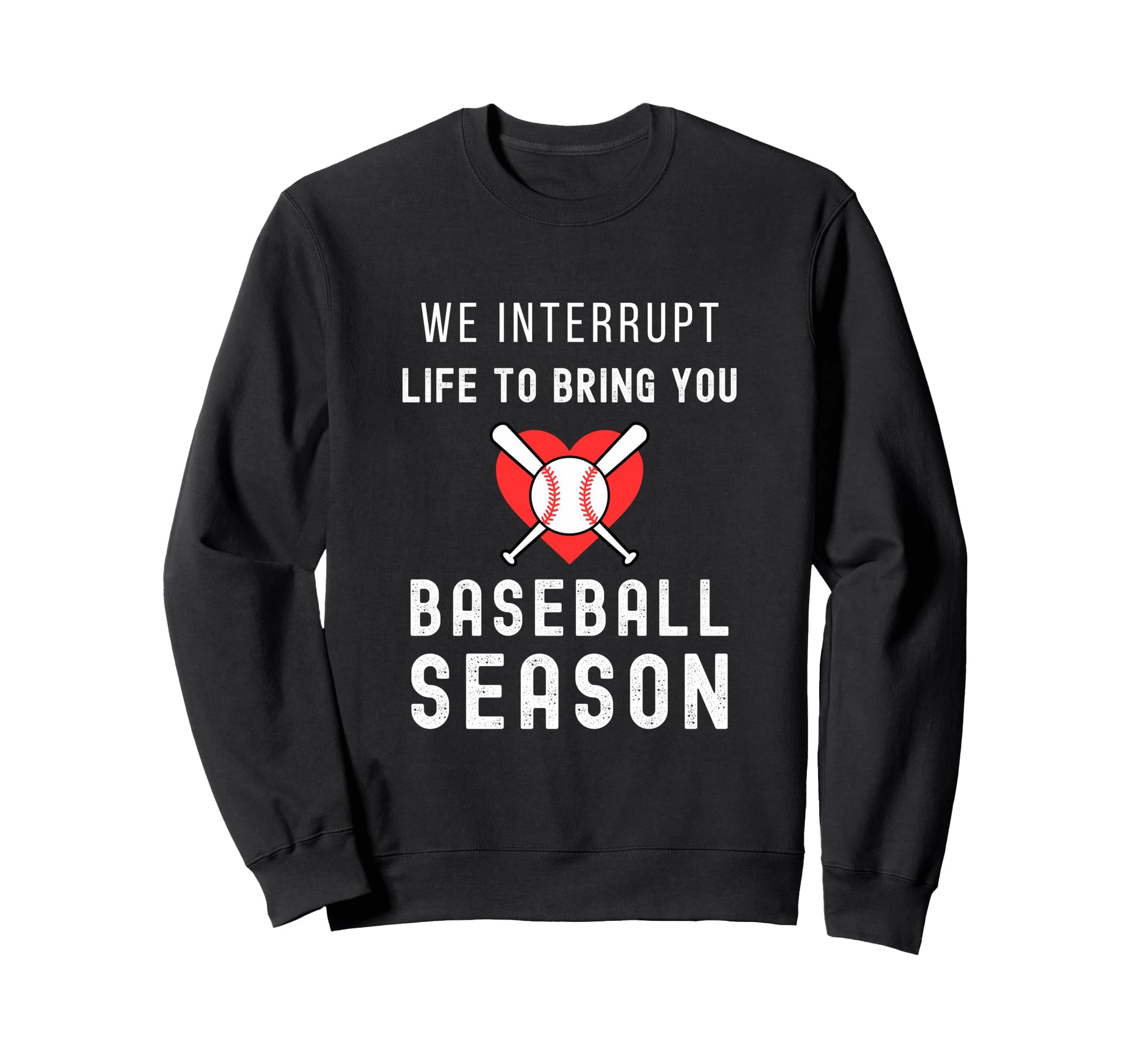Baseball Mom Life Interrupt Life To Sweatshirt - Trendy Graphic Men Women - T-Shirt, Sweatshirt, Hoodie