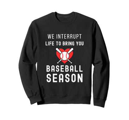 Baseball Mom Life Interrupt Life To Sweatshirt - Trendy Graphic Men Women - T-Shirt, Sweatshirt, Hoodie