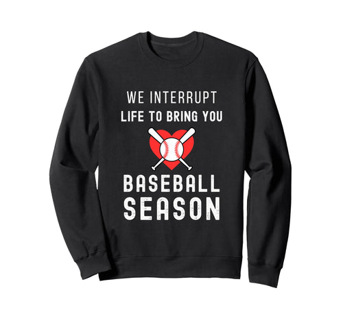 Baseball Mom Life Interrupt Life To Sweatshirt - Trendy Graphic Men Women - T-Shirt, Sweatshirt, Hoodie
