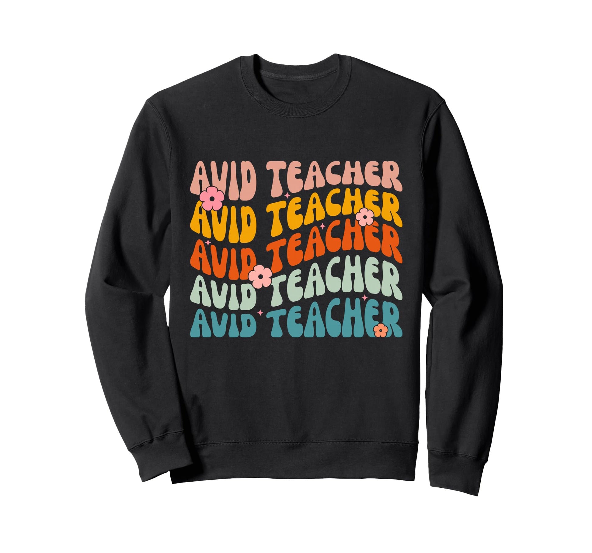 Avid Teacher Groovy Appreciation Sweatshirt - Casual Everyday Wear Unisex - T-Shirt, Sweatshirt, Hoodie