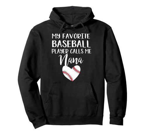 My Favorite Baseball Player Calls Me Nana Hoodie - Graphic Print for Adults - T-Shirt, Sweatshirt, Hoodie