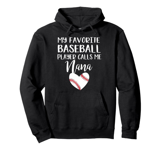 My Favorite Baseball Player Calls Me Nana Hoodie - Graphic Print for Adults - T-Shirt, Sweatshirt, Hoodie