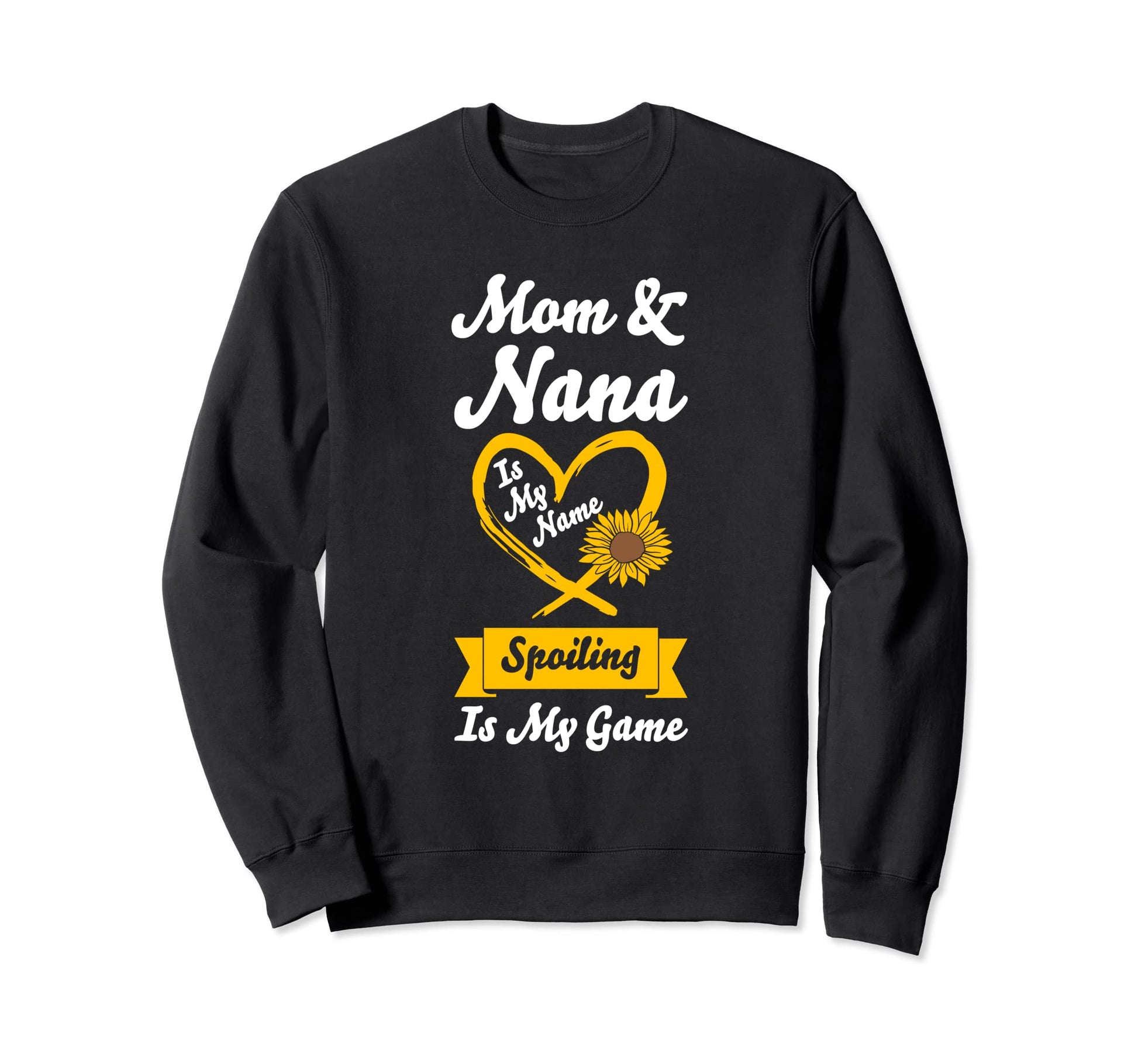 Mom Nana Is My Name Spoiling Is Sweatshirt - Fun Novelty Design for Adults - T-Shirt, Sweatshirt, Hoodie
