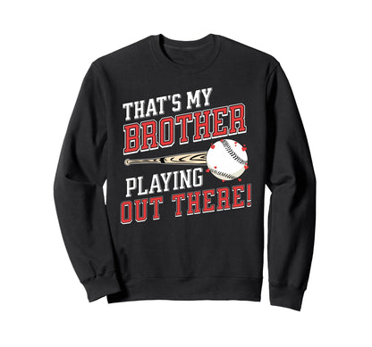 Thats My Brother Out There Baseball Sweatshirt - Unique Graphic Unisex - T-Shirt, Sweatshirt, Hoodie