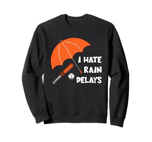 I Hate Rain Delays Funny Baseball Sweatshirt - Graphic Print Unisex - T-Shirt, Sweatshirt, Hoodie