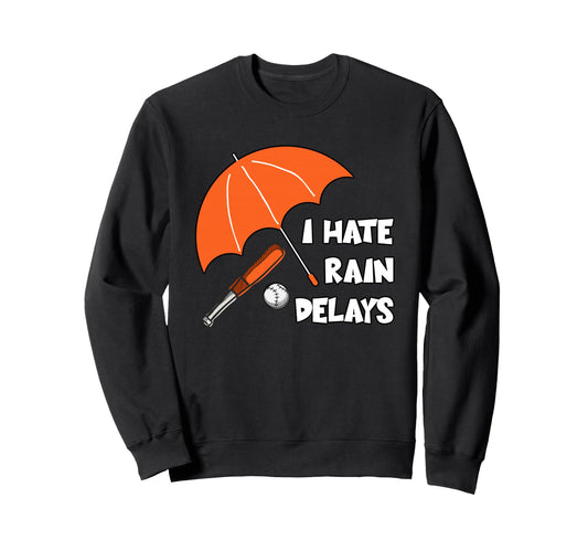 I Hate Rain Delays Funny Baseball Sweatshirt - Graphic Print Unisex - T-Shirt, Sweatshirt, Hoodie