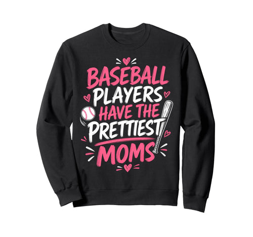 Baseball Players Have Prettiest Sweatshirt - Streetwear Style Men Women - T-Shirt, Sweatshirt, Hoodie