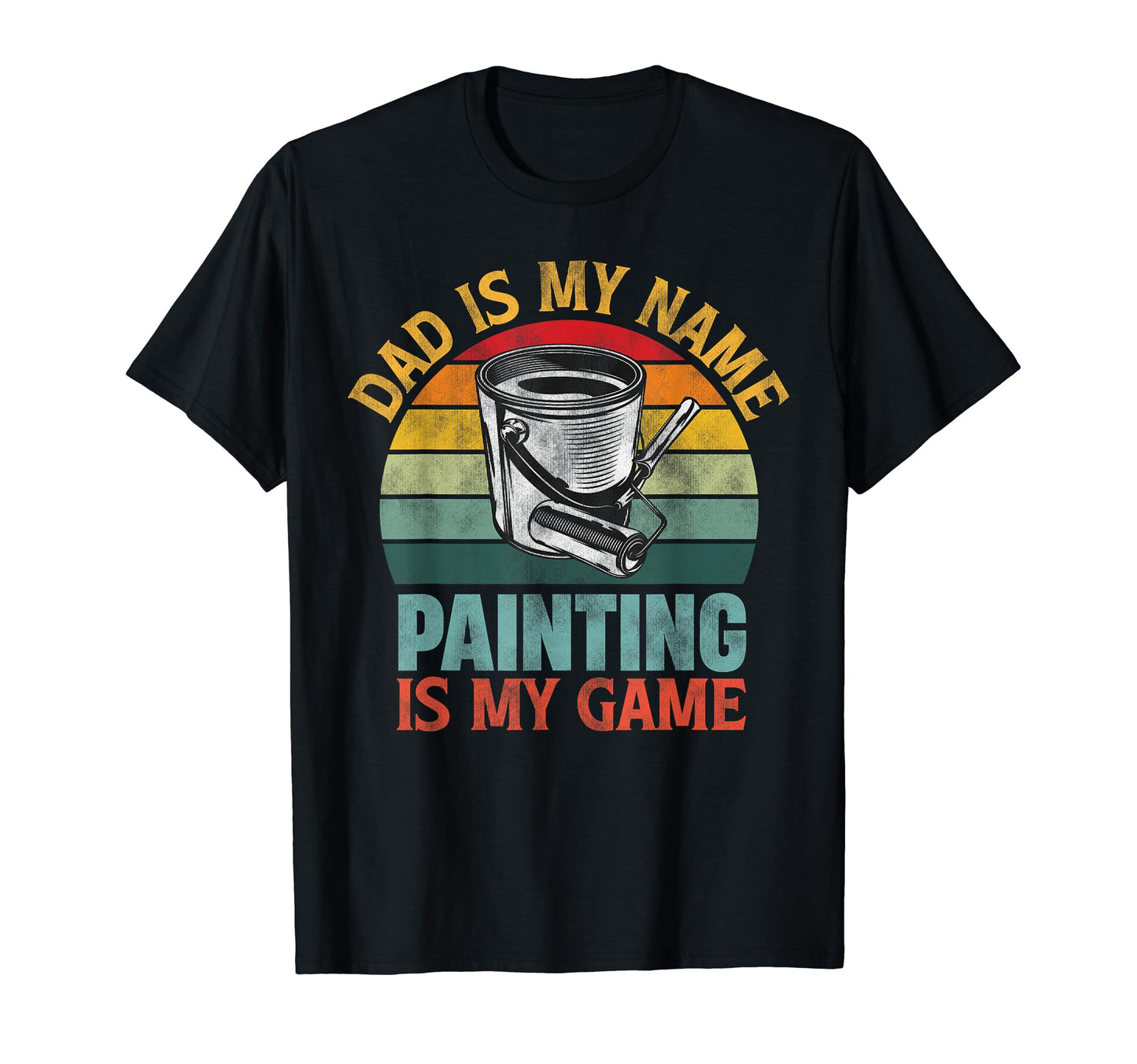 Dad Is My Name Painting Is My Game T-Shirt - Streetwear Style Men Women - T-Shirt, Sweatshirt, Hoodie