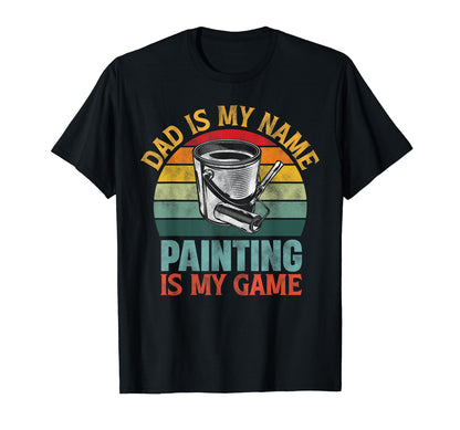 Dad Is My Name Painting Is My Game T-Shirt - Streetwear Style Men Women - T-Shirt, Sweatshirt, Hoodie