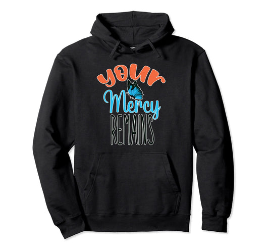 Your Mercy Remains Boho Positive Hoodie - Unique Graphic for Adults - T-Shirt, Sweatshirt, Hoodie