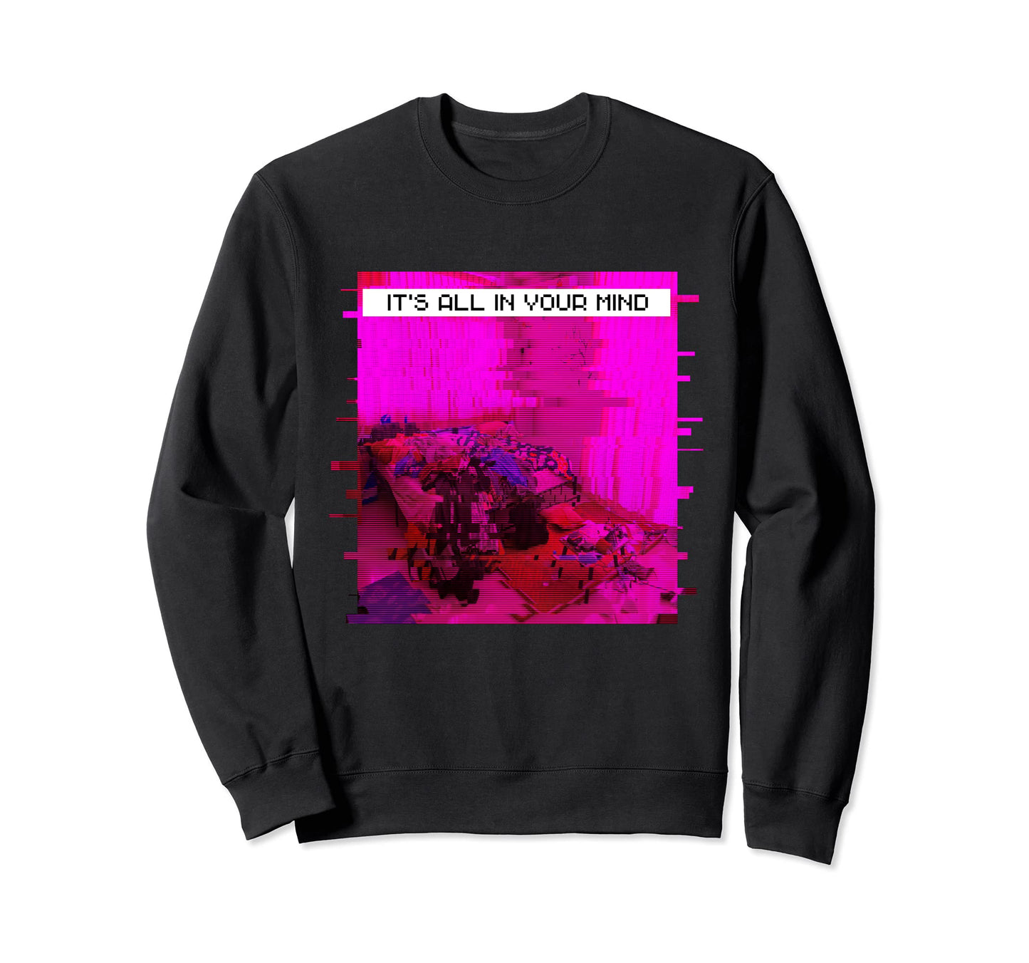 Its All Your Mind Emotional Glitch Sweatshirt - Unique Graphic Unisex - T-Shirt, Sweatshirt, Hoodie