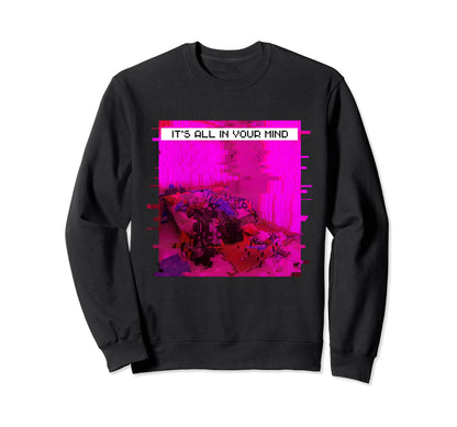 Its All Your Mind Emotional Glitch Sweatshirt - Unique Graphic Unisex - T-Shirt, Sweatshirt, Hoodie