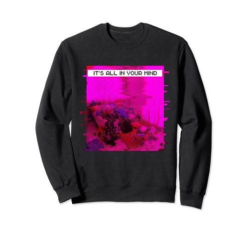 Its All Your Mind Emotional Glitch Sweatshirt - Unique Graphic Unisex - T-Shirt, Sweatshirt, Hoodie