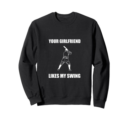 Your Girlfriend Likes My Swing Sweatshirt - Graphic Print for Adults - T-Shirt, Sweatshirt, Hoodie