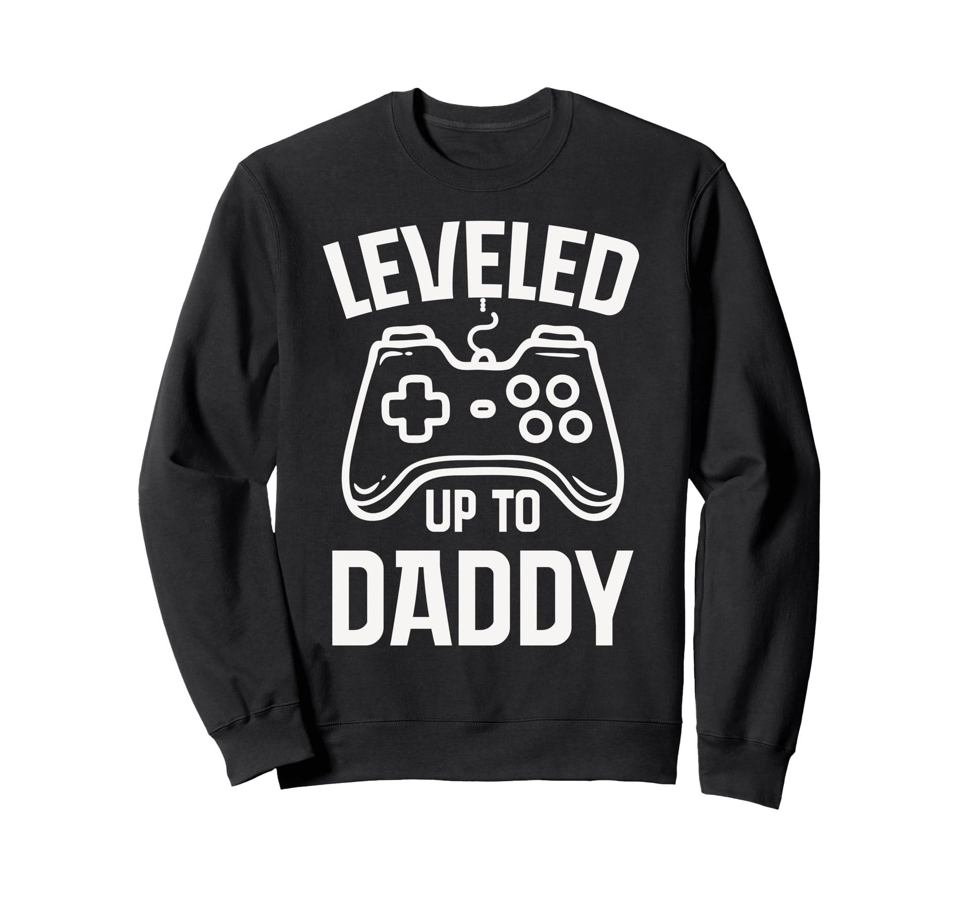 Leveled Up To Daddy Fathers Sweatshirt - Casual Everyday Wear for Adults - T-Shirt, Sweatshirt, Hoodie