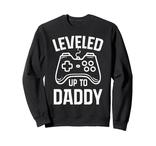 Leveled Up To Daddy Fathers Sweatshirt - Casual Everyday Wear for Adults - T-Shirt, Sweatshirt, Hoodie