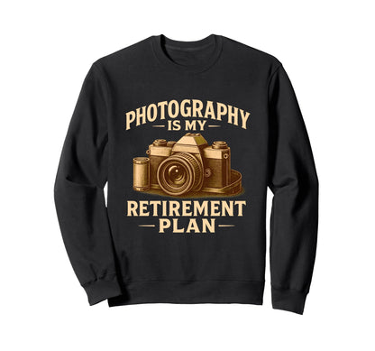 Photography Is My Retirement Plan Sweatshirt - Minimalist Print Unisex - T-Shirt, Sweatshirt, Hoodie