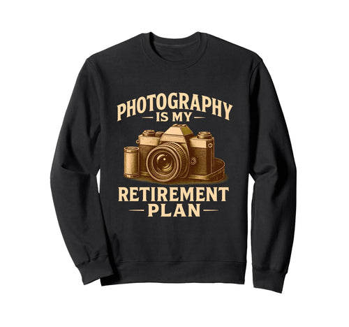 Photography Is My Retirement Plan Sweatshirt - Minimalist Print Unisex - T-Shirt, Sweatshirt, Hoodie