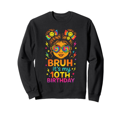 Bruh Its My 10Th Birthday Rainbow Sweatshirt - Graphic Print Men Women - T-Shirt, Sweatshirt, Hoodie
