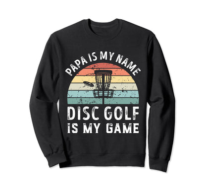 Funny Papa Disc Golf Is My Game Sweatshirt - Fun Novelty Design Men Women - T-Shirt, Sweatshirt, Hoodie