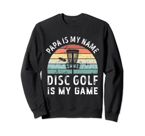 Funny Papa Disc Golf Is My Game Sweatshirt - Fun Novelty Design Men Women - T-Shirt, Sweatshirt, Hoodie
